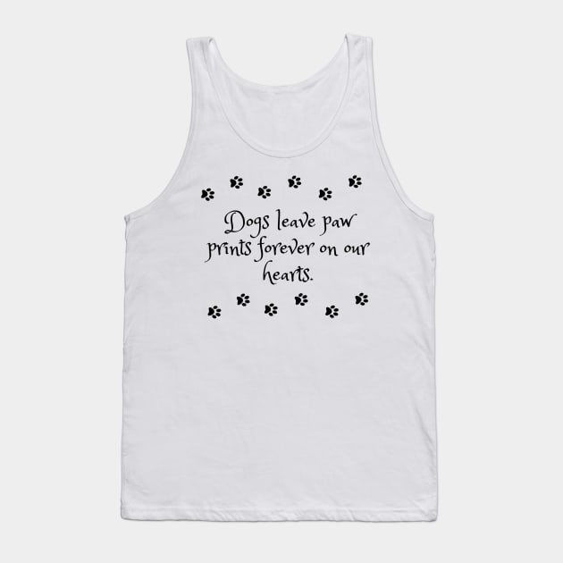 Dogs leave paw prints forever on our hearts Tank Top by KonczStore